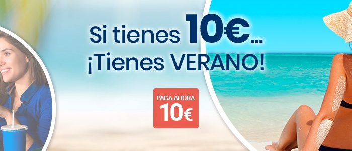 ¿Tienes 10€?… ¡Tienes verano!
